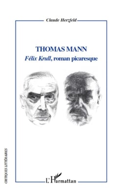 Thomas Mann - Félix Krull, roman picaresque
