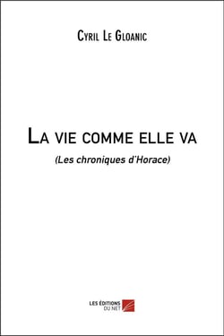 La vie comme elle va (les chroniques d'Horace)