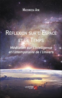 Réflexion sur l'espace et le temps : Méditation sur l'intelligence et l'intemporalité de l'univers