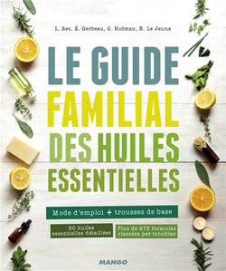 Le guide familial des huiles essentielles - mode d'emploi + trousses de base