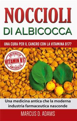 Noccioli di albicocca - una cura per il cancro con la vitamina B17? Una medicina antica che la moderna industria farmaceutica nasconde