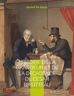 Histoire de la grandeur et de la décadence de César Birotteau : Scènes de la vie de parisienne