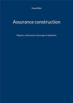 Assurance construction : Régimes, ordonnances, dommages et législation