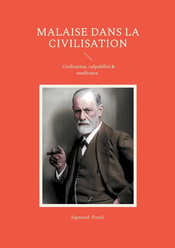 Malaise dans la civilisation : Civilisation, culpabilité & souffrance