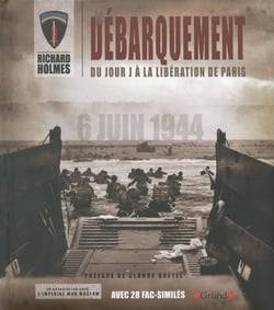 Le débarquement - du jour J à la libération de Paris