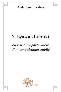 Yahya-ou-tafoukt ou l'histoire particulière d'un conquistador oublié