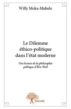 Le dilemme ethico politique dans l'etat moderne - une lecture de la philosophie politique d eric wei