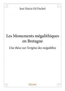 Les monuments mégalithiques en bretagne - une thèse sur l'origine des mégalithes