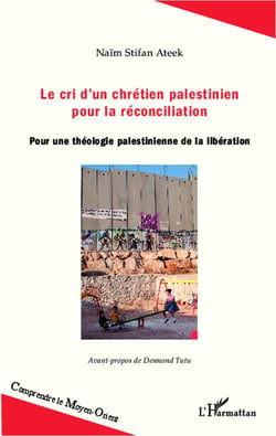 Le cri d'un chrétien palestinien pour la réconciliation - pour une théologie palestinienne de la libération