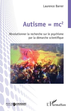 Autisme =MC2 : révolutionner la recherche sur le psychisme par la démarche scientifique