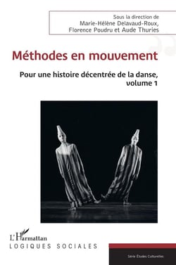 Méthodes en mouvement : Pour une histoire décentrée de la danse, volume 1