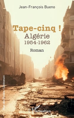 Tape-cinq ! Algérie 1954-1962