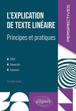 L'explication de texte linéaire : Principes et pratiques - CPGE, université, concours