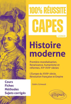 Histoire moderne : Première mondialisation, Renaissance, humanisme et réformes, XVe-XVIIe siècles. L'Europe du XVIIIe siècle, Révolution française et Empire : CAPES d'histoire-géographie