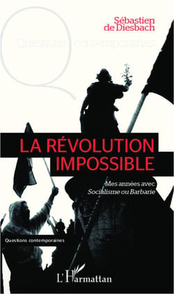 La révolution impossible - mes années avec socialisme ou barbarie
