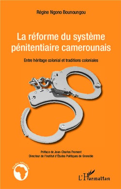 La réforme du système pénitentiaire camerounais - entre héritage colonial et traditions coloniales