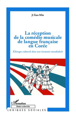 La réception de la comédie musicale de langue francaise en Corée - échanges culturels dans une économie mondialisée