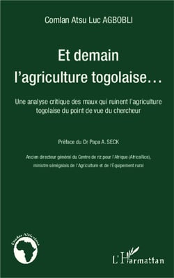 Et demain l'agriculture togolaise - une analyse critique des maux qui ruinent l'agriculture togolaise