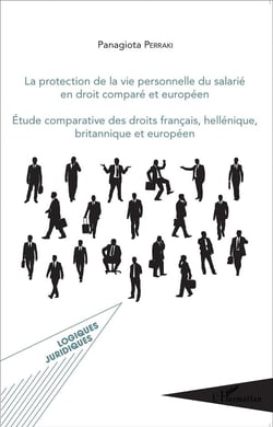 La protection de la vie personnelle du salarié en droit comparé européen - étude comparative des droits français, hellénique, britannique et européen