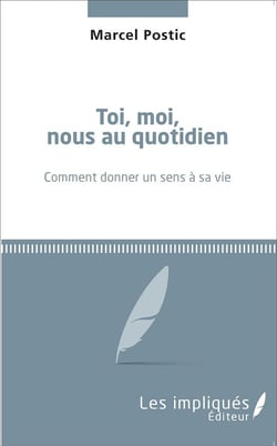 Toi, moi, nous au quotidien - comment donner un sens a sa vie