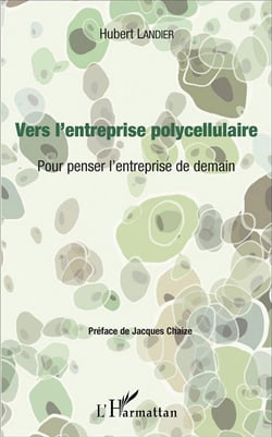 Vers l'entreprise polycellulaire : Pour penser l'entreprise de demain