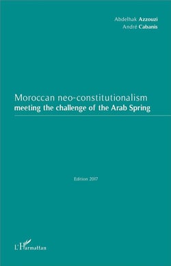 Moroccan neo-constitutionalism meeting the challenge of the arab spring (édition 2017)