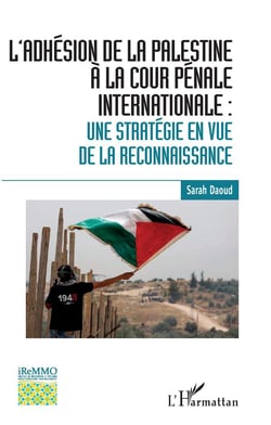 L'adhésion de la Palestine à la cour pénale internationale - une stratégie en vue de la reconnaissance