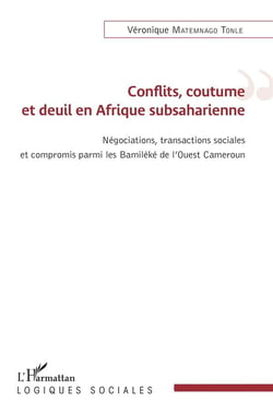 Conflits, coutume et deuil en Afrique subsaharienne - négociations, transactions sociales et compromis parmi les Bamiléké de l'Ouest Cameroun