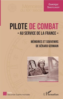 Pilote de combat "au service de la France" - mémoires et souvenirs de Gérard Germain