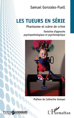 Les tueurs en série - phantasme et scène de crime - tentative d'approche psychopathologique et psychanalytique