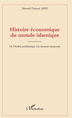 Histoire économique du monde islamique - de l'Arabie préislamique à la dynastie umayyade