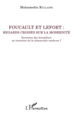 Foucault et Lefort : regards croisés sur la modernité - invention des disciplines ou invention de la démocratie moderne ?
