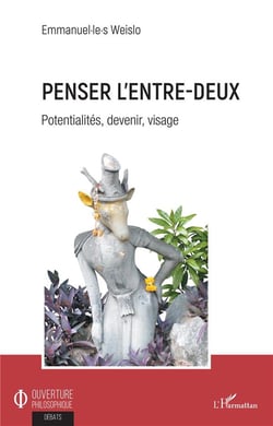 Penser l'entre-deux - potentialités, devenir, visage