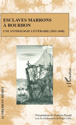 Esclaves marrons à Bourbon - une anthologie littéraire (1831-1848)