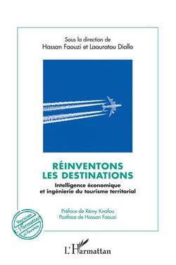 Réinventons les destinations : Intelligence économique et ingénierie du tourisme territorial - Préface de Rémy Knafou,  Postface de Hassan Faouzi