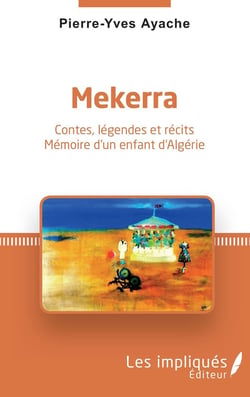 Mekerra : contes, légendes et récits - mémoire d'un enfant d'Algérie