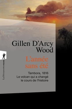 L'année sans été - Tambora, 1816 : le volcan qui a changé le cours de l'histoire