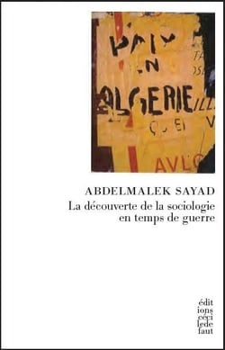 Abelmalek sayad - la découverte de la sociologie en temps de guerre