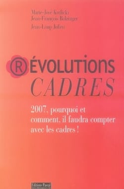 Révolutions cadres - 2007, pourquoi et comment il faudra compter avec les cadres