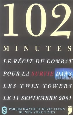 102 minutes - le recit du combat pour la survie dans les twin towers le 11 septembre 2001
