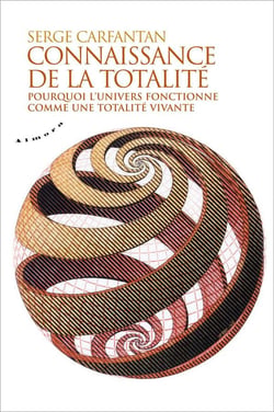 Connaissance de la totalité - pourquoi l'univers fonctionne comme une totalité vivante