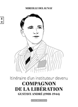 Itinéraire d'un instituteur devenu compagnon de la libération : Gustave André (1908-1944)