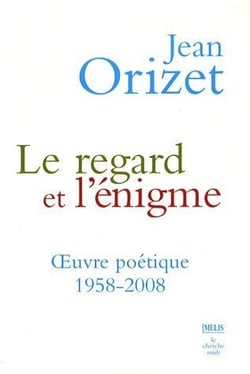 Le regard et l'énigme - oeuvre poétique 1958-2008
