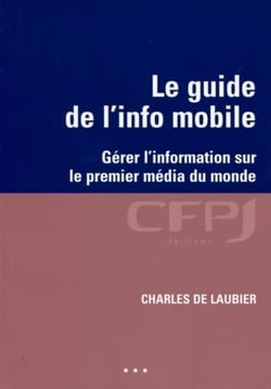 Le guide de l'info mobile : Gérer l'information sur le premier média du monde.