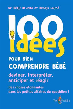 100 idées Pour Bien Comprendre bébé