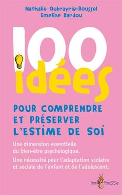 100 idées : pour comprendre et préserver l'estime de soi