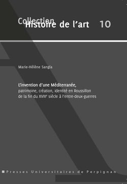 L'invention d'une méditerranée, patrimoine, création, identité en roussillon de : HISTOIRE DE L'ART 10
