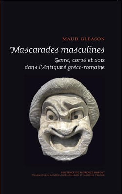 Mascarades masculines - genre, corps et voix dans l'Antiquité gréco-romaine