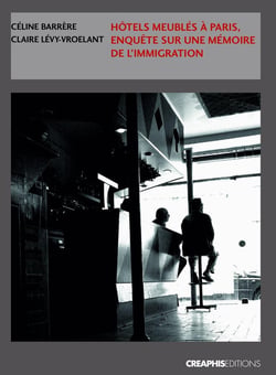 Hôtels meublés à Paris - enquêtes sur une mémoire de l'immigration