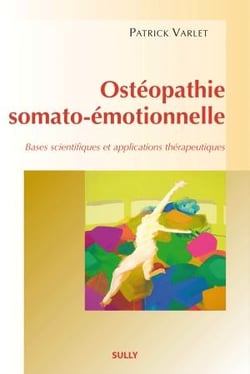 Ostéopathie somato-émotionnelle - bases scientifiques et applications thérapeutiques